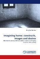 Imagining home: constructs, images and desires