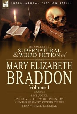 The Collected Supernatural and Weird Fiction of Mary Elizabeth Braddon