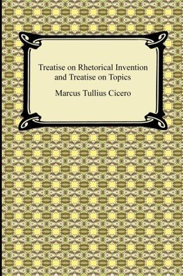 Treatise on Rhetorical Invention and Treatise on Topics