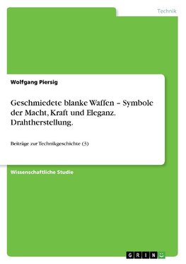 Geschmiedete blanke Waffen - Symbole der Macht, Kraft und Eleganz. Drahtherstellung.