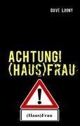 ACHTUNG! (Haus)Frau