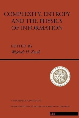 Zurek, W: Complexity, Entropy And The Physics Of Information