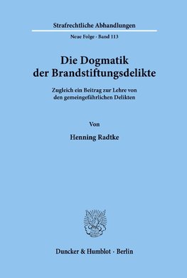 Die Dogmatik der Brandstiftungsdelikte.