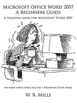 Microsoft Office Word 2007 a Beginners Guide