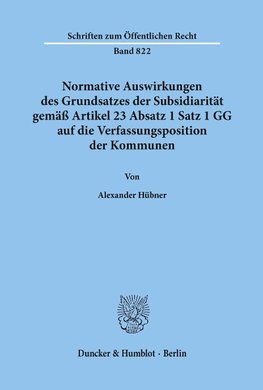 Normative Auswirkungen des Grundsatzes der Subsidiarität gemäß Artikel 23 Absatz 1 Satz 1 GG auf die Verfassungsposition der Kommunen.