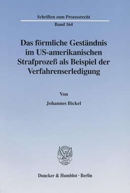 Das förmliche Geständnis im US-amerikanischen Strafprozeß als Beispiel der Verfahrenserledigung.