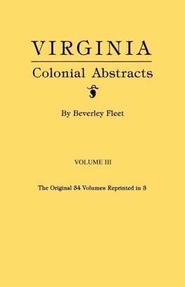 Virginia Colonial Abstracts. Volume III