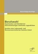 Berufswahl: Sozialisation und Identität bei türkischstämmigen weiblichen Jugendlichen