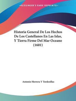 Historia General De Los Hechos De Los Castellanos En Las Islas, Y Tierra Firme Del Mar Oceano (1601)