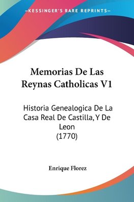 Memorias De Las Reynas Catholicas V1