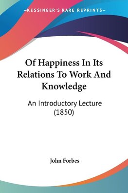 Of Happiness In Its Relations To Work And Knowledge