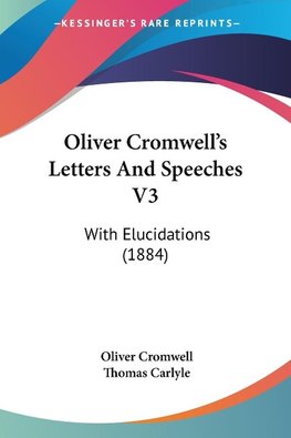 Oliver Cromwell's Letters And Speeches V3
