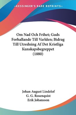 Om Nad Och Frihet; Guds Forhallande Till Varlden; Bidrag Till Utredning Af Det Kristliga Kunskapsbegreppet (1880)