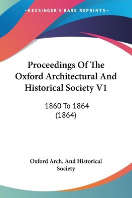 Proceedings Of The Oxford Architectural And Historical Society V1