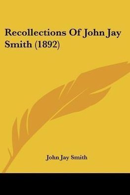 Recollections Of John Jay Smith (1892)