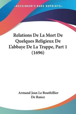 Relations De La Mort De Quelques Religieux De L'abbaye De La Trappe, Part 1 (1696)