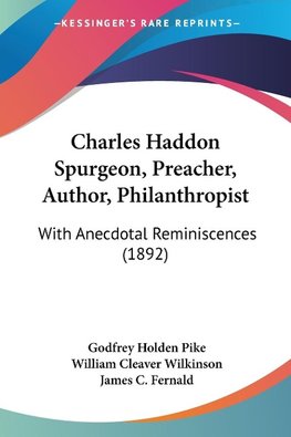 Charles Haddon Spurgeon, Preacher, Author, Philanthropist