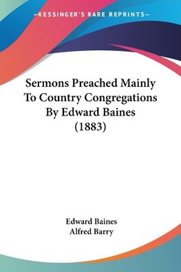 Sermons Preached Mainly To Country Congregations By Edward Baines (1883)