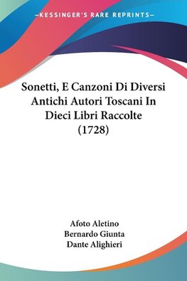 Sonetti, E Canzoni Di Diversi Antichi Autori Toscani In Dieci Libri Raccolte (1728)