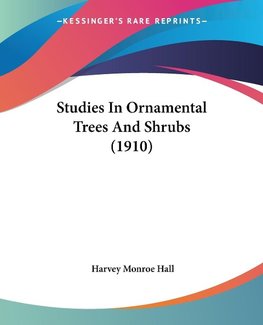 Studies In Ornamental Trees And Shrubs (1910)