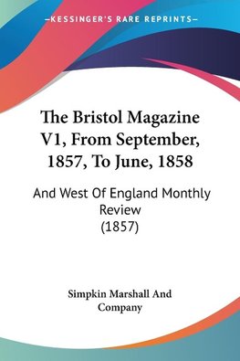 The Bristol Magazine V1, From September, 1857, To June, 1858