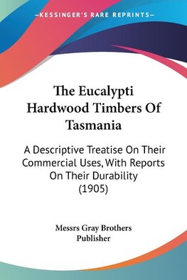 The Eucalypti Hardwood Timbers Of Tasmania