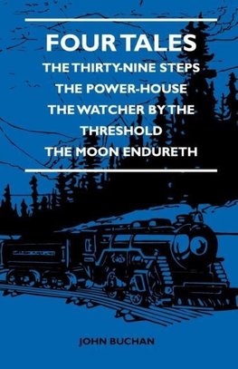 Four Tales - The Thirty-Nine Steps - The Power-House - The Watcher by the Threshold - The Moon Endureth