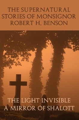 The Supernatural Stories of Monsignor Robert H. Benson