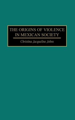 The Origins of Violence in Mexican Society