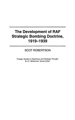 The Development of RAF Strategic Bombing Doctrine, 1919-1939