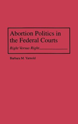 Abortion Politics in the Federal Courts