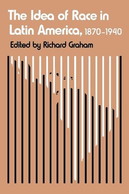 The Idea of Race in Latin America, 1870-1940