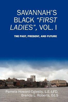 Savannah's Black First Ladies, Vol. I