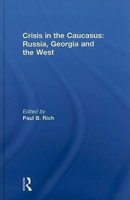 Rich, P: Crisis in the Caucasus: Russia, Georgia and the Wes