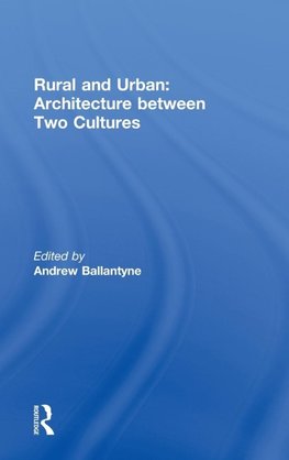 Ballantyne, A: Rural and Urban: Architecture Between Two Cul