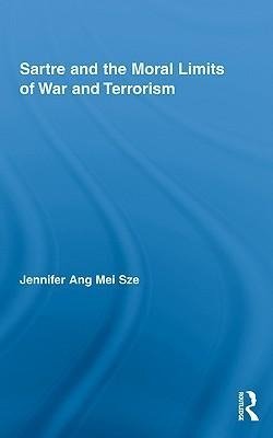 Sze, J: Sartre and the Moral Limits of War and Terrorism