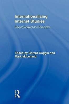 Goggin, G: Internationalizing Internet Studies