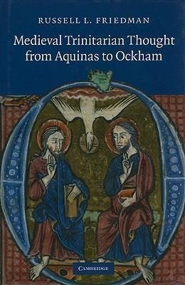 Friedman, R: Medieval Trinitarian Thought from Aquinas to Oc