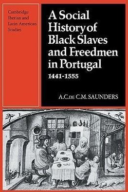 A Social History of Black Slaves and Freedmen in Portugal, 1441 1555