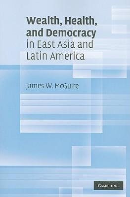 Wealth, Health, and Democracy in East Asia and Latin America