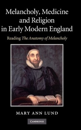 Melancholy, Medicine and Religion in Early Modern             England