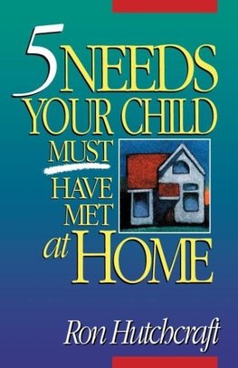 Five Needs Your Child Must Have Met at Home