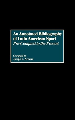 An Annotated Bibliography of Latin American Sport