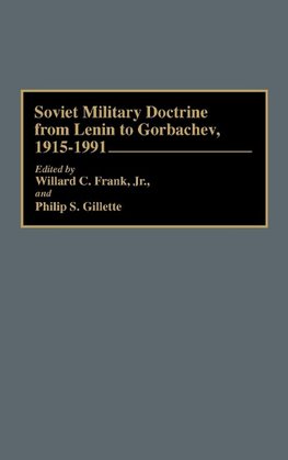 Soviet Military Doctrine from Lenin to Gorbachev, 1915-1991