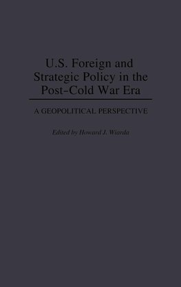 U.S. Foreign and Strategic Policy in the Post-Cold War Era