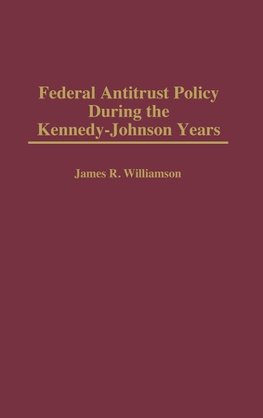 Federal Antitrust Policy During the Kennedy-Johnson Years