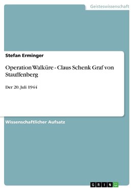 Operation Walküre - Claus Schenk Graf von Stauffenberg