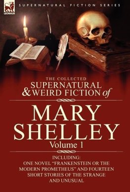 The Collected Supernatural and Weird Fiction of Mary Shelley-Volume 1