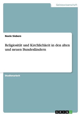 Religiosität und Kirchlichkeit in den alten und neuen Bundesländern