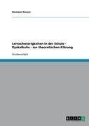 Lernschwierigkeiten in der Schule - Dyskalkulie - zur theoretischen Klärung